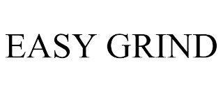 EASY GRIND trademark