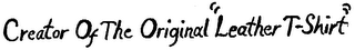 CREATOR OF THE ORIGINAL "LEATHER T-SHIRT"