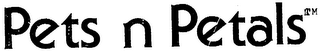 PETS N PETALS