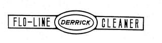FLO-LINE DERRICK CLEANER trademark