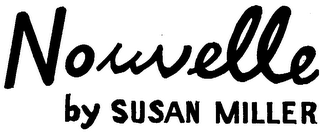 NOUVELLE BY SUSAN MILLER