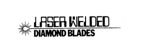 LASER WELDED DIAMOND BLADES trademark