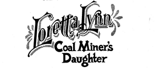 LORETTA LYNN COAL MINER'S DAUGHTER