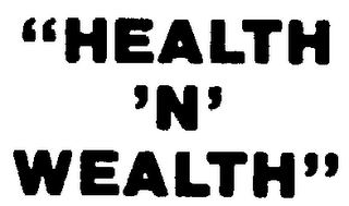 "HEALTH 'N' WEALTH"