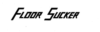 FLOOR SUCKER trademark