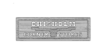CHISHOLM CORNER STORES