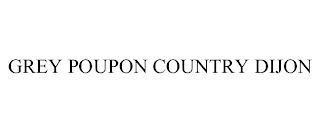 GREY POUPON COUNTRY DIJON trademark