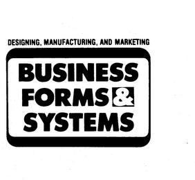 BUSINESS FORMS & SYSTEMS DESIGNING, MANUFACTURING, AND MARKETING
