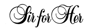 SIR FOR HER