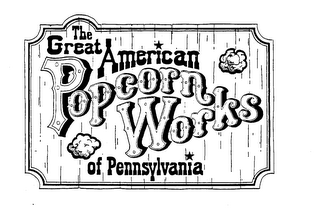 THE GREAT AMERICAN POPCORN WORKS OF PENNSYLVANIA trademark