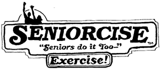 SENIORCISE "SENIORS DO IT TOO-" EXERCISE!