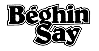 BEGHIN SAY