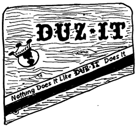 DUZ-IT NOTHING DOES IT LIKE DUZ-IT DOES IT