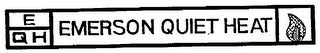 E Q H EMERSON QUIET HEAT