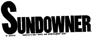 SUNDOWNER OF AMERICA "AMERICA'S ONLY TRAVEL AND ENTERTAINMENT CLUB"