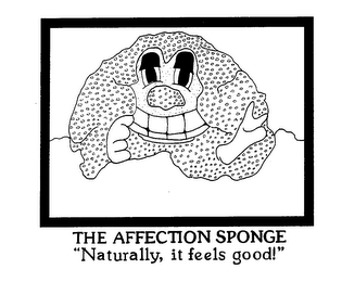 THE AFFECTION SPONGE "NATURALLY, IT FEELS GOOD!" trademark