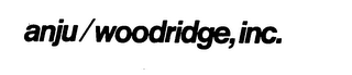 ANJU/WOODRIDGE, INC.