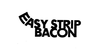 EASY STRIP BACON trademark