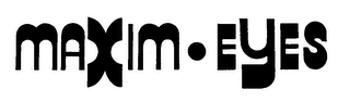 MAXIM.EYES trademark