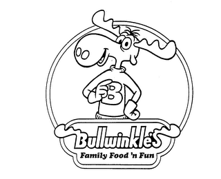 B BULLWINKLE'S FAMILY FOOD 'N FUN