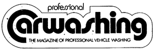 PROFESSIONAL CARWASHING THE MAGAZINE OF PROFESSIONAL VEHICLE WASHING