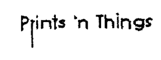 PRINTS 'N THINGS trademark