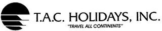 T.A.C. HOLIDAYS, INC. "TRAVEL ALL CONTINENTS"