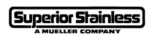 SUPERIOR STAINLESS A MUELLER COMPANY