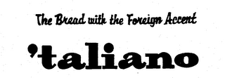 THE BREAD WITH THE FOREIGN ACCENT 'TALIANO