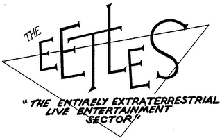 THE EETLES "THE ENTIRELY EXTRATERRESTRIAL LIVE ENTERTAINMENT SECTOR