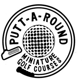 PUTT-A-ROUND MINIATURE GOLF COURSES trademark