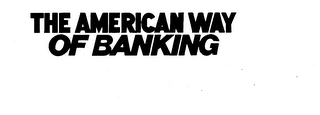 THE AMERICAN WAY OF BANKING