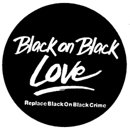 BLACK ON BLACK LOVE REPLACE BLACK ON BLACK CRIME