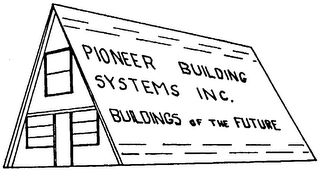 PIONEER BUILDING SYSTEMS INC. BUILDINGS OF THE FUTURE