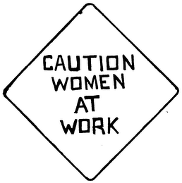 CAUTION WOMEN AT WORK