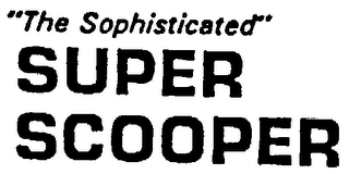 "THE SOPHISTICATED" SUPER SCOOPER