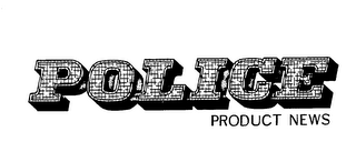 POLICE PRODUCT NEWS trademark
