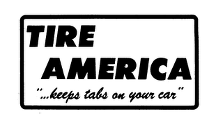 TIRE AMERICA "...KEEPS TABS ON YOUR CAR" trademark