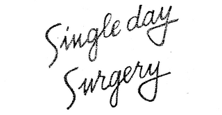 SINGLE DAY SURGERY