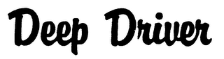 DEEP DRIVER trademark