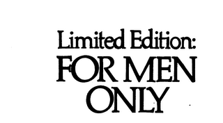 LIMITED EDITION: FOR MEN ONLY trademark