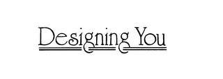 DESIGNING YOU