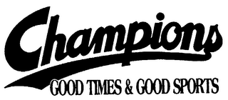 CHAMPIONS GOOD TIMES & GOOD SPORTS