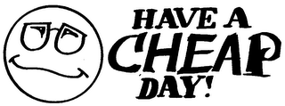 HAVE A CHEAP DAY!