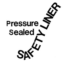 PRESSURE SEALED SAFETY LINER trademark