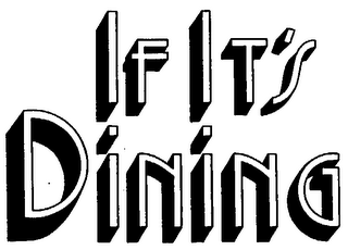 IF IT'S DINING