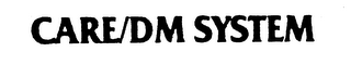 CARE/DM SYSTEM