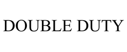 DOUBLE DUTY