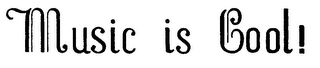 MUSIC IS COOL!