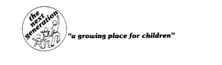 THE NEXT GENERATION "A GROWING PLACE FOR CHILDREN" trademark